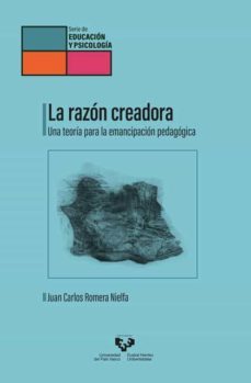la razon creadora. una teoria para la emancipacion pedagogica-juan carlos romera nielfa-9788413192994