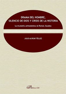drama del hombre, silencio de dios y crisis de la historia. la fi losofia antimoderna de rafael gambra-julio alvear tellez-9788413247694