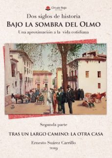 dos siglos de historia. bajo la sombra del olmo. una aproximacion a la vida cotidiana. segunda parte. tras un largo camino: la otra casa (ebook)-9788413318394
