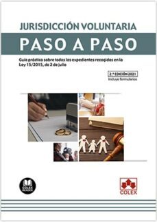 jurisdiccion voluntaria. paso a paso. guia practica sobre todos los esxpedientes recogidos en la ley 15/2015, de 2 de julio-tamara perez castro-9788413592794