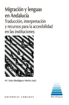 migracion y lenguas en andalucia.traduccion, interpretacion y recursos para la accesibilidad en las instituciones-9788413694894