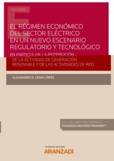 el regimen economico del sector electrico en un nuevo escenario regulatorio y tecnologico-alejandro d. leiva lopez-9788413900094