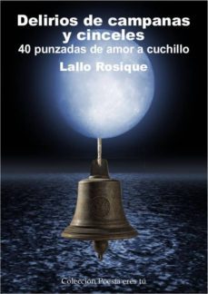 delirios de campanas y cinceles-lallo rosique-9788415006794
