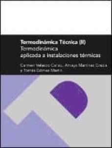 termodinamica tecnica (ii): termodinamica aplicada a instalacione s termicas-carmen velasco callau-amaya martinez gracia-9788415031994