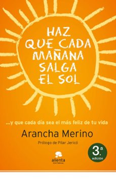 haz que cada mañana salga el sol-arancha merino-9788415320494
