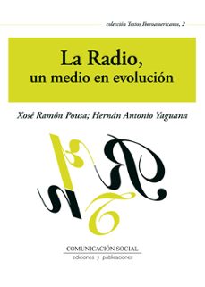 la radio, un medio en evolucion-xose ramon pousa-hernan antonio yaguana-9788415544494