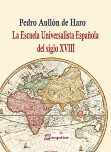 la escuela universalista española del siglo xviii-pedro aullon de haro-9788415707394