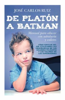 de platon a batman: manual para educar con sabiduria y valores (ebook)-jose carlos ruiz-9788415943594
