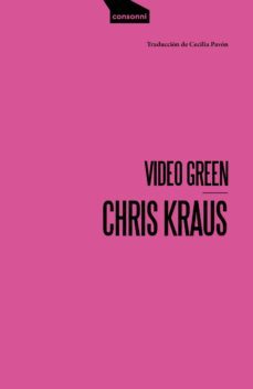video green: el arte de los angeles y el triunfo de la nada-chris kraus-9788416205394