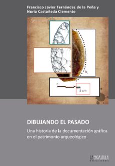 dibujando el pasado-fco javier fernandez de la peña-9788416242894