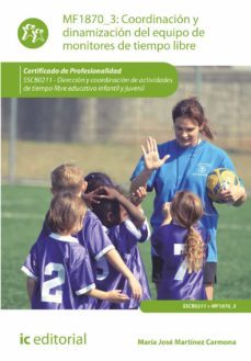 (i.b.d.) mf1870_3. coordinacion y dinamizacion del equipo de monitores de tiempo libre: certificado de profesionalidad mf1870-3 sscb0211, direccion y coordinacion de actividades de           tiemp-9788416271894