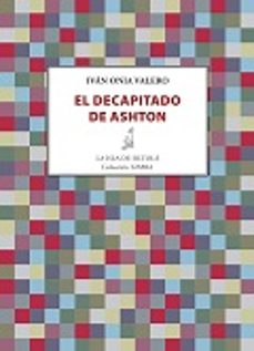 el decapitado de ashton-ivan onia valero-9788416469994