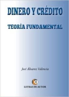 dinero y credito: teoria fundamental-jose alvarez valencia-9788416538294
