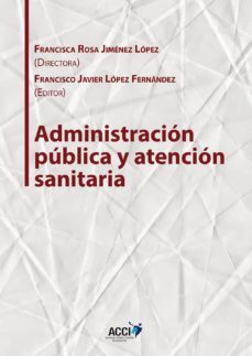 administracion publica y atencion sanitaria (ebook)-francisca rosa jimenez lopez-francisco javier lopez fernandez-9788416956494
