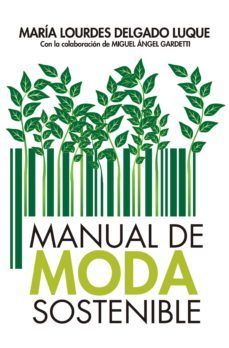 manual de moda sostenible-maria lourdes delgado luque-miguel angel gardetti-9788417057794