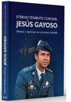 eterno teniente coronel jesus gayoso. momentos y experiencias con una persona inolvidable-9788417235994
