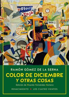 color de diciembre y otras cosas: las colaboraciones de ramon de la serna en el diario ahora y en la revista estampa, 1935-1936-ramon gomez de la serna-9788417266394