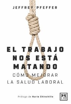 el trabajo nos esta matando: como mejorar la salud laboral-9788417277994