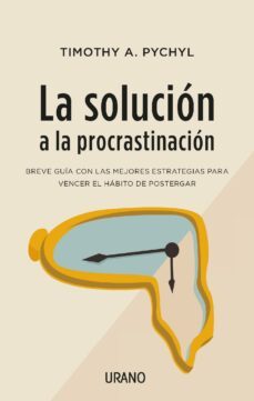 la solucion a la procrastinacion (ebook)-timothy a. pychyl-9788417312794