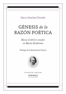 genesis de la razon poetica: hacia el delirio creador en maria zambrano-alicia sanchez dorado-9788417325794