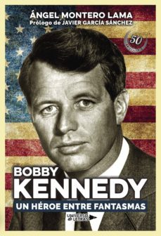 bobby kennedy. un heroe entre fantasmas-angel montero lama-9788417436094