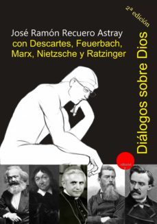 dialogos sobre dios con descartes, feuerbach, marx, nietzsche y ratzinger. edicion al cuidado de german rueda (ebook)-jose ramon recuero astray-9788417666194