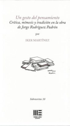 un gesto del pensamiento: critica, mimesis y tradicion en la obra de jorge rodriguez padron-iker martinez-9788417890094