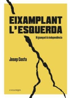 eixamplant l esquerda: hi guanyara la independencia-josep costa i rossello-9788418022494