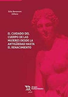 el cuidado del cuerpo de las mujeres desde la antiguedad hasta el renacimiento-julia (ed.) benavent-9788418329494