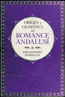 origen y gramatica del romance andalusi-pablo sanchez dominguez-9788418346194