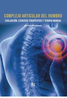 complejo articular del hombro. evaluacion, ejercicio terapeutico y terapia manual-ana belen perez valentin-9788418418594