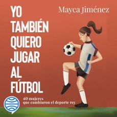 yo tambien quiero jugar al futbol (audiolibro)-mayca jimenez-alicia caboblanco-9788418820694
