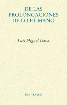 de las prolongaciones de lo humano-luis miguel isava-9788418935794