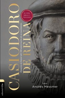 casiodoro de reina: su vida, biblia y teologia (ebook)-andrés messmer-9788419055194