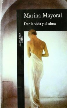 dar la vida y el alma-marina mayoral-9788420482194