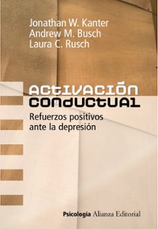 activacion conductual: refuerzos positivos ante la depresion-jonathan w. kanter-andrew e. busch-laura c. rusch-9788420651194