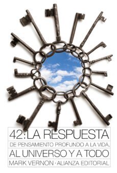 42: la respuesta de pensamiento profundo a la vida, al universo y a todo-mark vernon-9788420664194