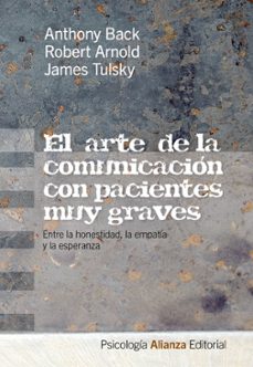 el arte de la comunicacion con pacientes muy graves: entre la hon estidad, la empatia y la esperanza-anthony back-robert arnold-9788420665894