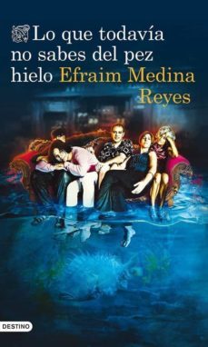 lo que todavia no sabes del pez hielo-efrain medina reyes-9788423346394