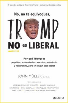 no, no te equivoques, trump no es liberal-john muller-9788423428694