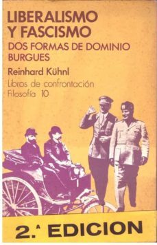 liberalismo y fascismo dos formas de dominio burgues.-reinhard kuhnl-9788424404394
