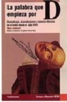la palabra que empieza por d: dramaturgia, dramaturgismo y asesor ia literaria desde el siglo xviii-mary luckhurst-9788424511494