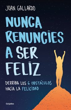 nunca renuncies a ser feliz-joan gallardo-9788425360794