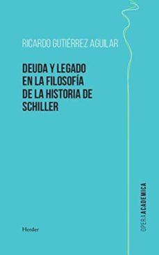 deuda y legado en la filosofia de la historia de schiller (pod)-ricardo gutierrez aguilar-9788425441394