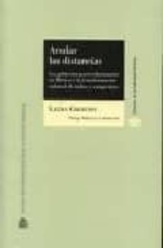 anular las distancias: gobiernos porevolucionarios en mexico y la transformacion cultural de indios y campesinos-9788425914294