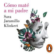como mate a mi padre (audiolibro)-sara jaramillo klinkert-9788426409294