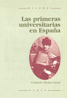 las primeras universitarias de españa, 1872-1912-consuelo flecha garcia-9788427711594