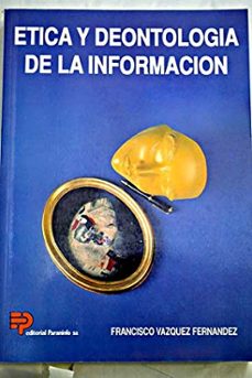 etica y deontologia de la informacion-francisco vazquez fernandez-9788428319294