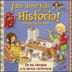 ¡que vivertida es la historia! contada por los niños: de los vikingos a la epoca victoriana-9788428548694