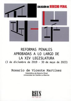 reformas penales aprobadas a lo largo de la xiv legislatura.(3 de diciembre de 2019-30 de mayo de 2023)-rosario de vicente martinez-9788429027594